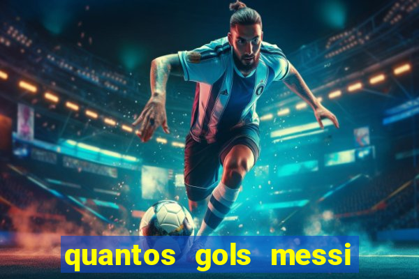 quantos gols messi tem na carreira